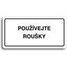 Accept Piktogram "POUŽÍVEJTE ROUŠKY" (160 × 80 mm) (bílá tabulka - černý tisk)