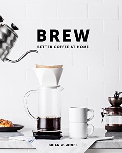 Jones, Brian W. - BREW BETTER COFFEE AT HOME - Preis vom 15.03.2021 05:46:16 h
