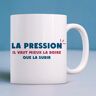 Enkr Mug LA PRESSION IL VAUT MIEUX LA BOIRE QUE LA SUBIR