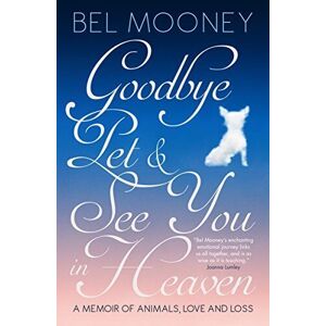 MediaTronixs Goodbye Pet & See You in Heaven: A Memoir of Animals, Love and … by Bel Mooney