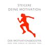 Lynen Media GmbH Steigere Deine Motivation: Der Ultimative Motivationsbooster