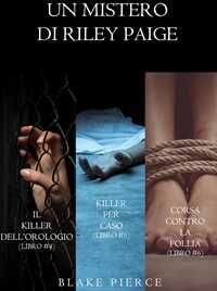 Bundle dei Misteri di Riley Paige: Il killer dell'orologio (#4), Killer per caso (#5) e Corsa contro la follia (#6)