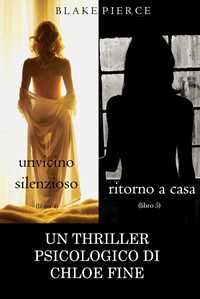 Pacchetto Thriller Psicologici di Chloe Fine: Un Vicino Silenzioso (#4) e Ritorno a casa (#5)