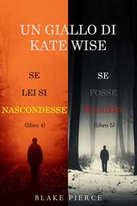 Un cofanetto di gialli di Kate Wise: Se lei si nascondesse (4) e Se fosse fuggita (5)