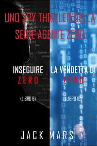 Bundle dei spy thriller della serie Agente Zero: Inseguire Zero (#9) e La Vendetta di Zero (#10)