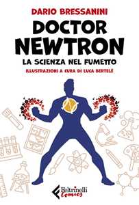 Dario Bressanini Doctor Newtron. La scienza nel fumetto. Copia autografata