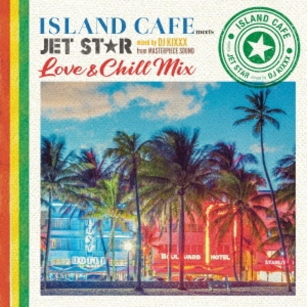 Tower Records JP ISLAND CAFE meets JET STAR Love   Chill Mix mixed by DJ KIXXX from MASTERPIECE SOUND