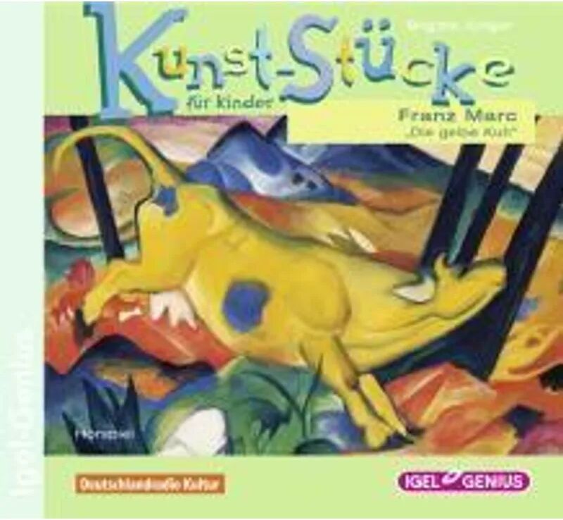 Igel-Records Kunst-Stücke für Kinder. Franz Marc. Die gelbe Kuh, 1 Audio-CD