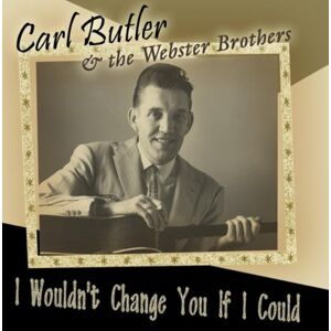 Butler, Carl & Webster Brothers, the - GEBRAUCHT I Wouldn T Change You If I Could - Preis vom 16.05.2024 04:53:48 h