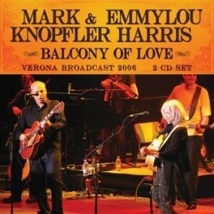Bengans Mark Knopfler & Emmylou Harris - Balcony Of Love: Verona Broadcast 2006 (2CD)