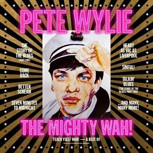 Bengans Pete & The Mighty Wah! Wylie - Teach Yself Wah! - The Best Of Pete Wyli