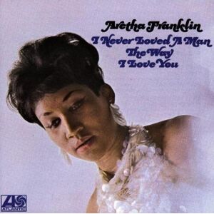 MediaTronixs Aretha Franklin : Never Loved a Man the Way CD Pre-Owned