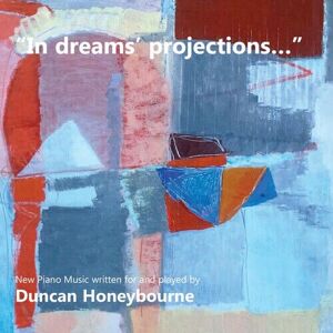 MediaTronixs Duncan Honeybourne : In Dreams’ Projections…: Piano Music Written and