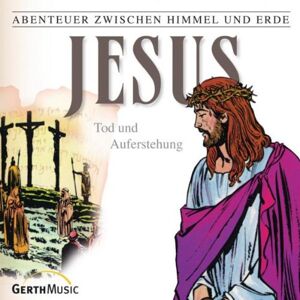 Hanno Herzler Abenteuer Zwischen Himmel Und Erde, Folge 6: Jesus - Tod Und Auferstehung