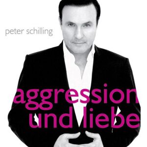 Peter Schilling Aggression Und Liebe