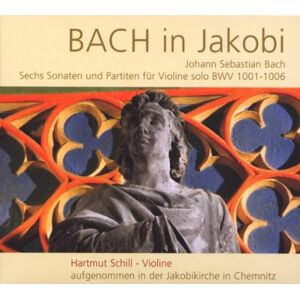 Hartmut Schill Bach In Jakobi Sechs Sonaten Und Partiten Für Violine Solo Bwv 1001-1006