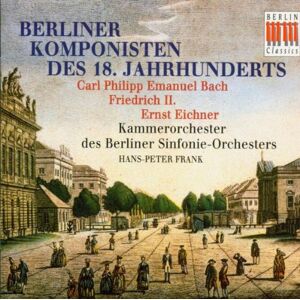 Berliner Komponisten Des 18. Jahrhunderts - Werke Von Carl Philipp Emanuel Bach - Friedrich Ii. Von Preußen - Ernst Eichner