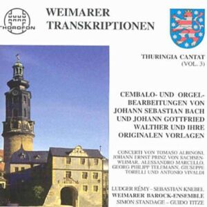 Weimarer Barock-Ensemble Thuringia Cantat - Vol. 3: Weimarer Transkriptionen - Weimarer Cembalo- Und Orgelbearbeitungen Von J. S. Bach Und J. G. Walther Und Ihre Vorlagen - Publicité