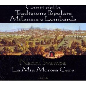 la mia morosa cara : canti della tradizione popolare milanese e lombarda svampa, nanni the gold collection