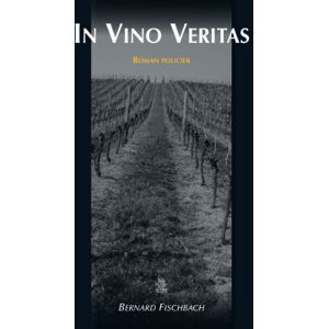 In vino veritas Bernard Fischbach Editions Sutton