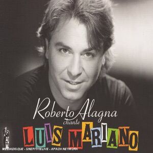 roberto alagna chante luis mariano roberto alagna deutsche grammophon