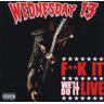 Wednesday 13 F..K It We'Ll Do It Live