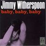 Jimmy Witherspoon Baby,Baby,Baby