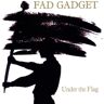 Fad Gadget Under The Flag