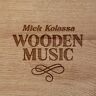 Mick Kolassa Wooden Music