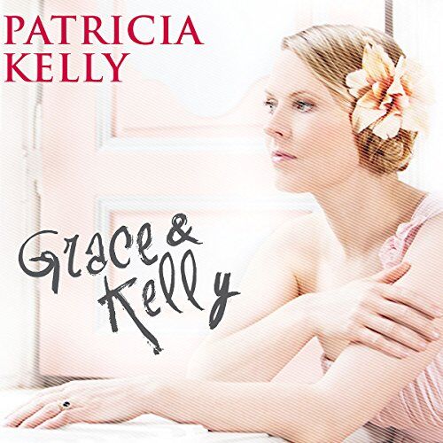 Patricia Kelly Grace & Kelly (Limited Edition Inklusive Fan Booklet)