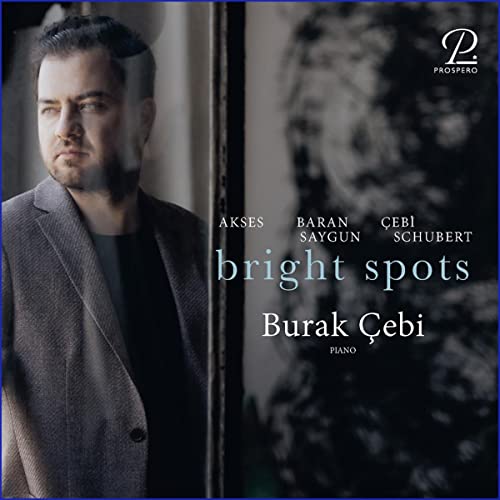 Burak Cebi Bright Spots - Klavierwerke Solo Von Akses, Baran, Saygun & Schubert