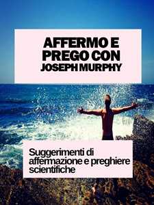 AFFERMO E PREGO CON JOSEPH MURPHY