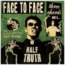 Face To Face - Three Chords And A Half Truth