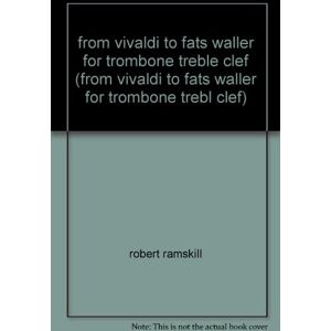 brass wind publications from vivaldi to fats waller for trombone treble clef (from vivaldi to fats waller for trombone trebl clef)