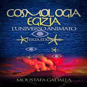 Cosmologia Egizia - L’universo Animato, Terza Edizione