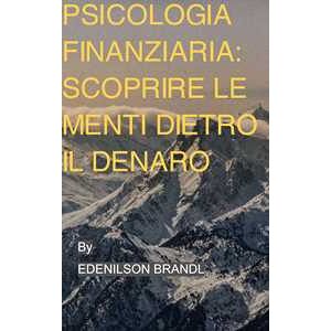 Psicologia finanziaria: scoprire le menti dietro il denaro