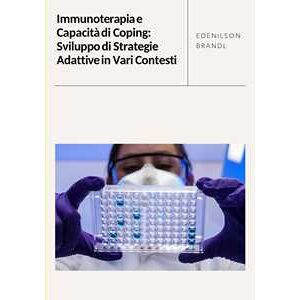 Immunoterapia e Capacità di Coping: Sviluppo di Strategie Adattive in Vari Contesti