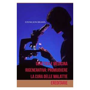 Genetica e Medicina Rigenerativa: Promuovere la Cura delle Malattie Ereditarie