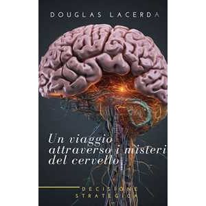 Un viaggio attraverso i misteri del cervello