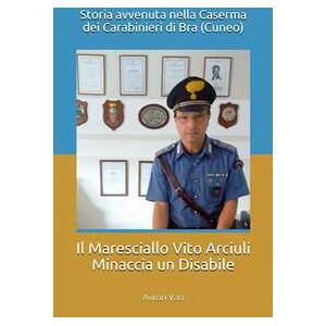 Il Maresciallo Vito Arciuli minaccia un disabile in Caserma