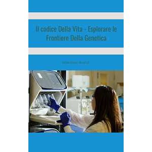 Il Codice Della Vita - Esplorare le Frontiere Della Genetica