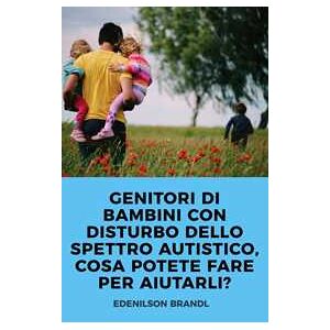 GENITORI DI BAMBINI CON DISTURBO DELLO SPETTRO AUTISTICO, COSA POTETE FARE PER AIUTARLI?