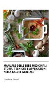 Manuale delle Erbe Medicinali: Storia, Tecniche e Applicazioni nella Salute Mentale