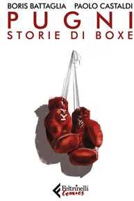 Boris Battaglia;Paolo Castaldi Pugni. Storie di boxe. Nuova ediz. Copia autografata