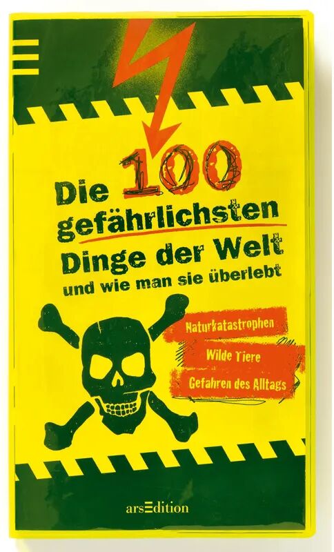 ars edition Die 100 gefährlichsten Dinge der Welt und wie man sie überlebt