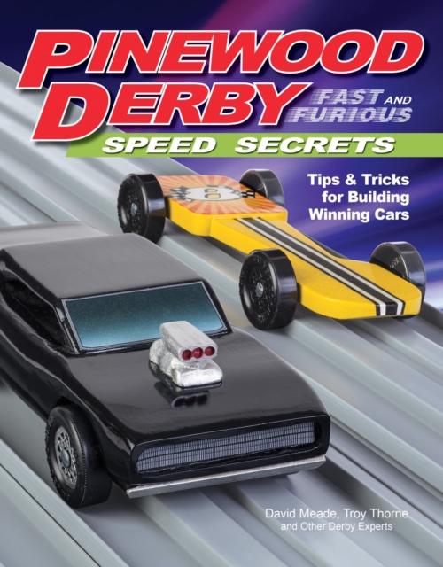 Livre Pinewood Derby Fast and Furious Speed Secrets : Tips & Tricks for Building Winning Cars