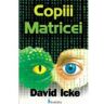 Copiii matricei - David Icke