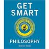 Get Smart. Philosophy: The Big Ideas You Should Know - Marcus Weeks