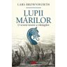 Lupii mariilor. O scurta istorie a vikingilor - Lars Brownworth