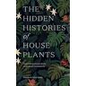 Hardie Grant Publishing Group The Hidden Histories of Houseplants